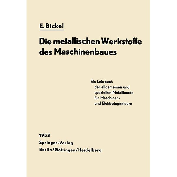 Die Metallischen Werkstoffe des Maschinenbaues, Erich Bickel