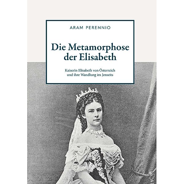 Die Metamorphose der Elisabeth / Buchschmiede von Dataform Media GmbH, Aram Perennio