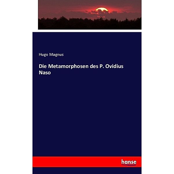 Die Metamorphosen des P. Ovidius Naso, Hugo Magnus