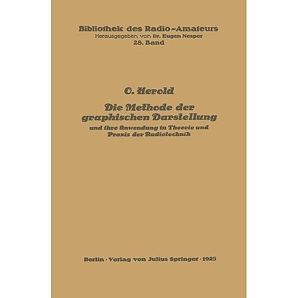 Die Methode der graphischen Darstellung und ihre Anwendung in Theorie und Praxis der Radiotechnik / Bibliothek des Radio Amateurs (geschlossen) Bd.28, O. Herold