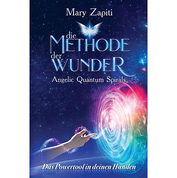 Die Methode der Wunder - Angelic Quantum Spirals, Mary Zapiti