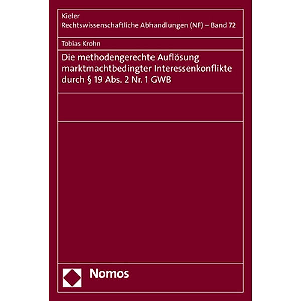 Die methodengerechte Auflösung marktmachtbedingter Interessenkonflikte durch § 19 Abs. 2 Nr. 1 GWB, Tobias Krohn