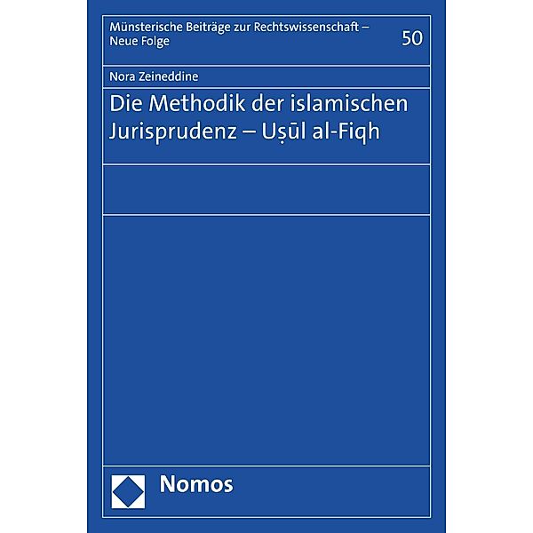 Die Methodik der islamischen Jurisprudenz - Usul al-Fiqh / Münsterische Beiträge zur Rechtswissenschaft - Neue Folge Bd.50, Nora Zeineddine