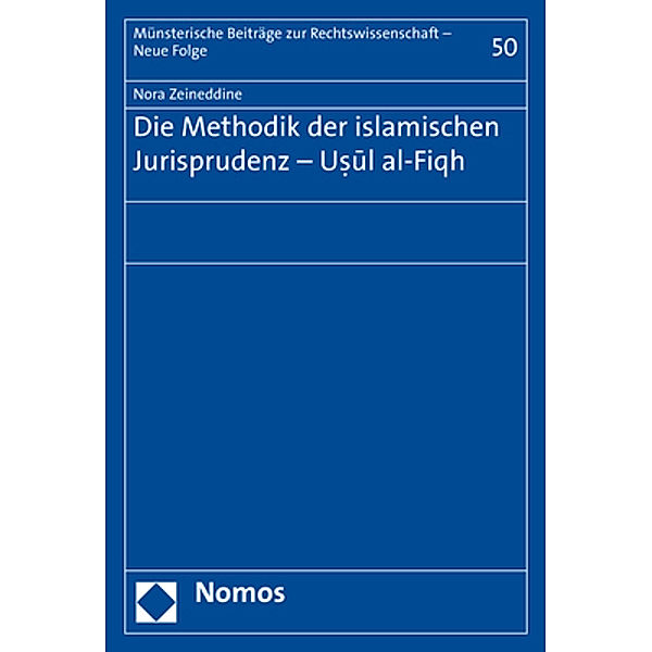 Die Methodik der islamischen Jurisprudenz - Usul al-Fiqh, Nora Zeineddine