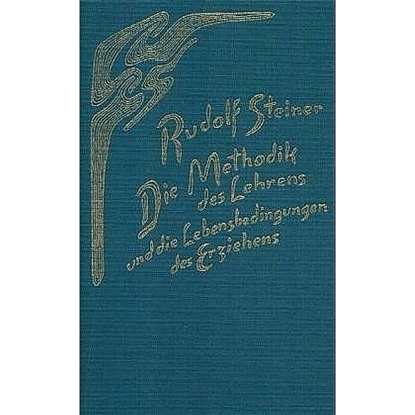 Die Methodik des Lehrens und die Lebensbedingungen des Erziehens, Rudolf Steiner