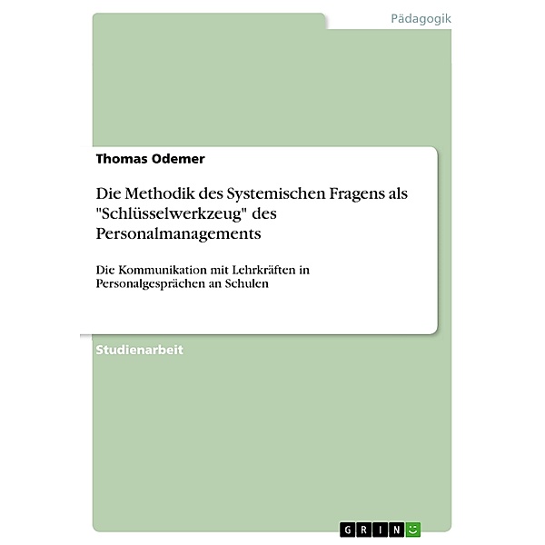 Die Methodik des Systemischen Fragens als Schlüsselwerkzeug des Personalmanagements, Thomas Odemer