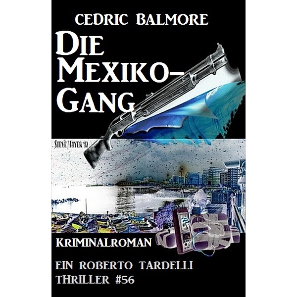 Die Mexiko-Gang: Ein Roberto Tardelli Thriller #56, Cedric Balmore