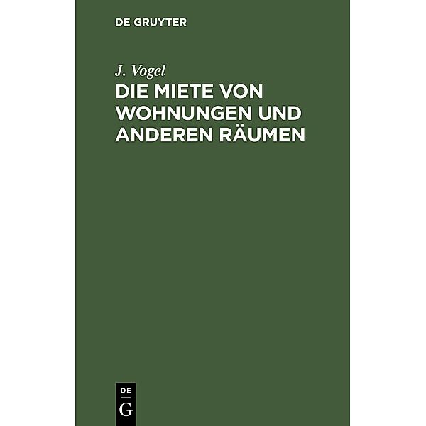 Die Miete von Wohnungen und anderen Räumen, J. Vogel