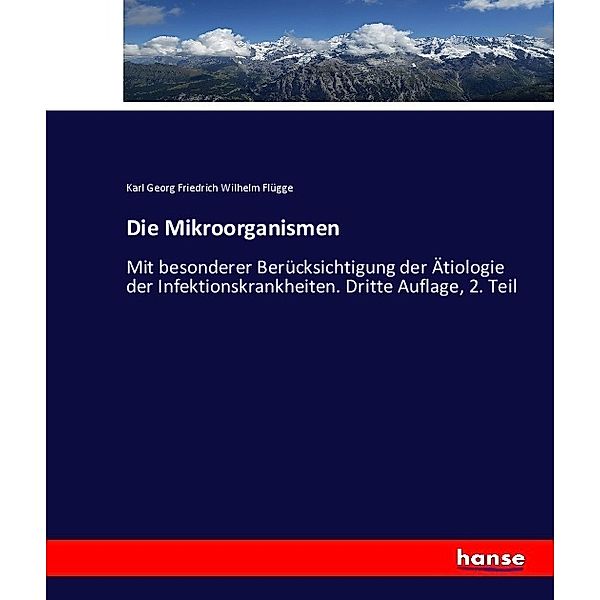 Die Mikroorganismen, Karl Georg Friedrich Wilhelm Flügge