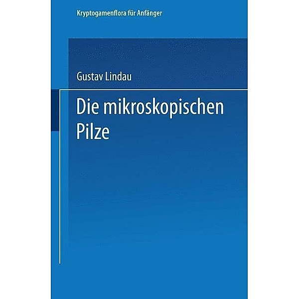 Die mikroskopischen Pilze / Kryptogamenflora für Anfänger Bd.2, Gustav Lindau