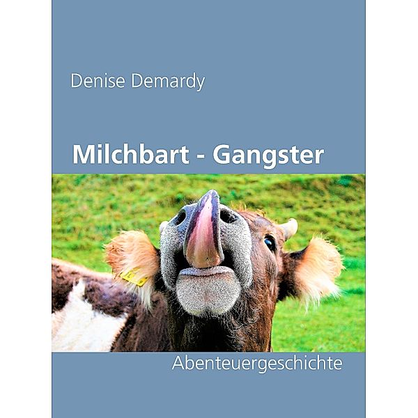 Die Milchbart - Gangster, Denise Demardy