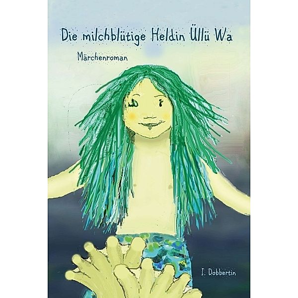 Die milchblütige Heldin Üllü Wa, Ingrid Dobbertin