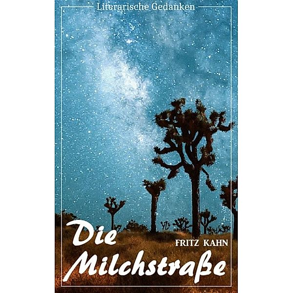 Die Milchstraße (Fritz Kahn) (Literarische Gedanken Edition), Fritz Kahn