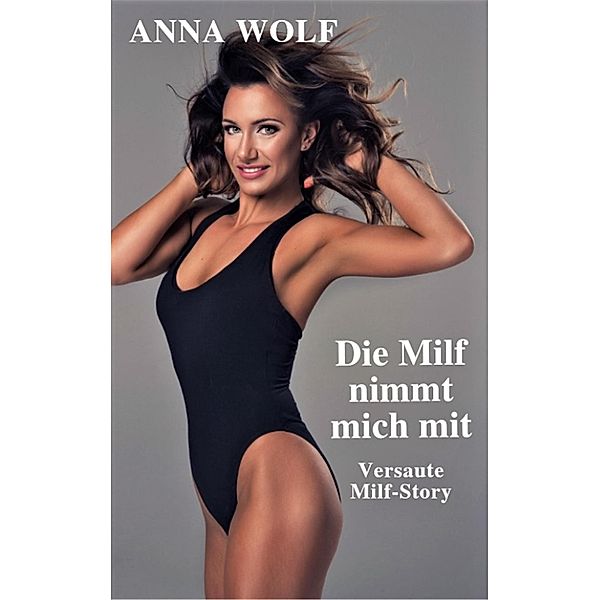 Die Milf nimmt mich mit, Anna Wolf