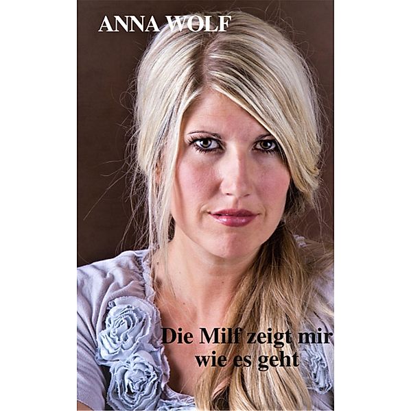 Die Milf zeigt mir wie es geht, Anna Wolf