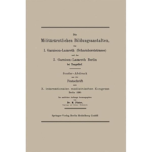 Die Militärärztlichen Bildungsanstalten, das 1. Garnison-Lazareth (Scharnhorststrasse) und das 2. Garnison-Lazareth Berlin bei Tempelhof, M. Pistor