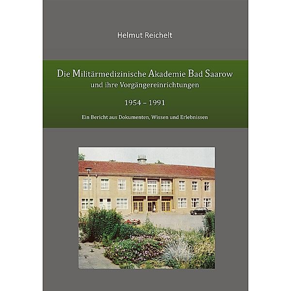 Die Militärmedizinische Akademie Bad Saarow und ihre Vorgängereinrichtungen 1954 - 1991, Helmut Reichelt