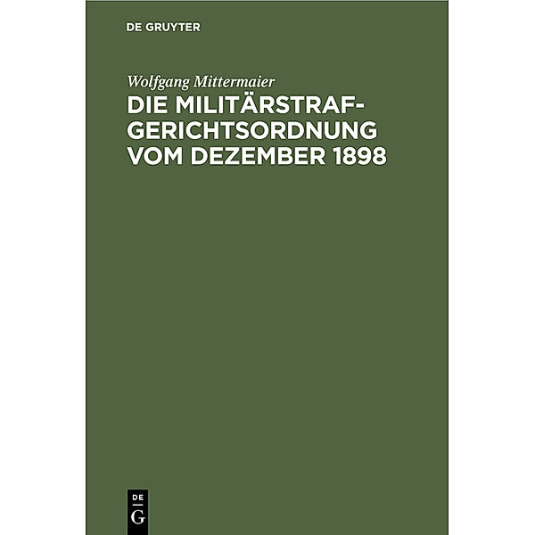 Die Militärstrafgerichtsordnung vom Dezember 1898, Wolfgang Mittermaier