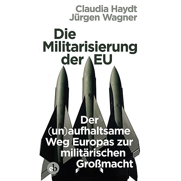 Die Militarisierung der EU, Claudia Haydt, Jürgen Wagner