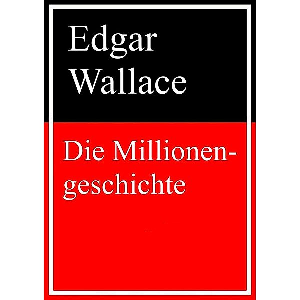 Die Millionengeschichte, Edgar Wallace