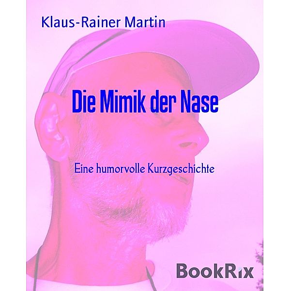 Die Mimik der Nase, Klaus-Rainer Martin