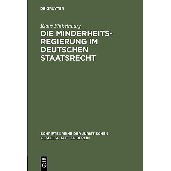 Die Minderheitsregierung im deutschen Staatsrecht / Schriftenreihe der Juristischen Gesellschaft zu Berlin Bd.74, Klaus Finkelnburg
