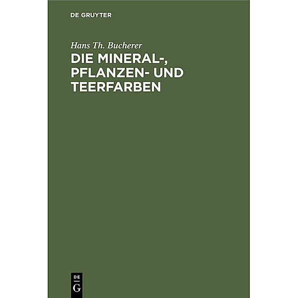 Die Mineral-, Pflanzen- und Teerfarben, Hans Th. Bucherer