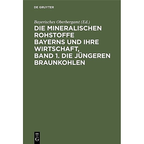 Die mineralischen Rohstoffe Bayerns und ihre Wirtschaft, Band 1. Die jüngeren Braunkohlen