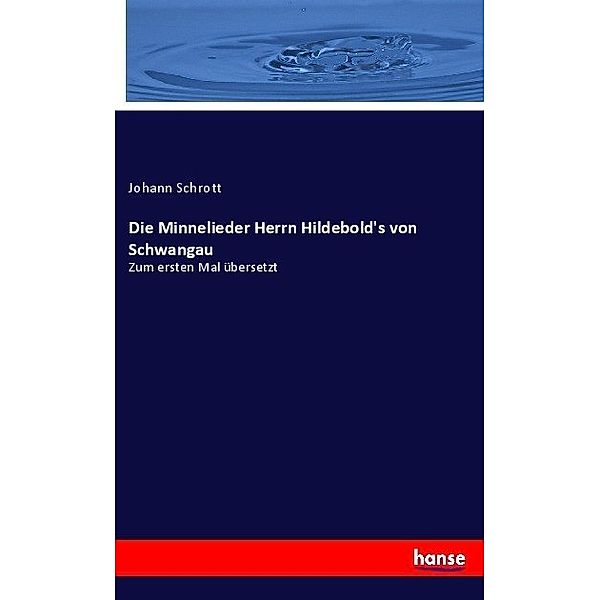 Die Minnelieder Herrn Hildebold's von Schwangau, Johann Schrott