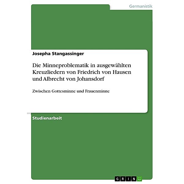 Die Minneproblematik in ausgewählten Kreuzliedern von Friedrich von Hausen und Albrecht von Johansdorf, Josepha Stangassinger