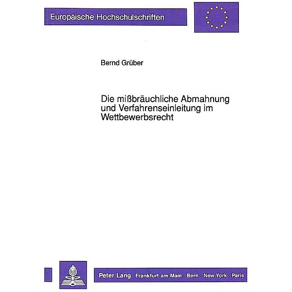 Die mißbräuchliche Abmahnung und Verfahrenseinleitung im Wettbewerbsrecht, Bernd Grüber