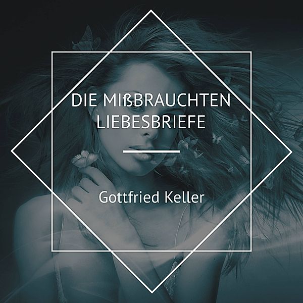 Die missbrauchten Liebesbriefe, Gottfried Keller