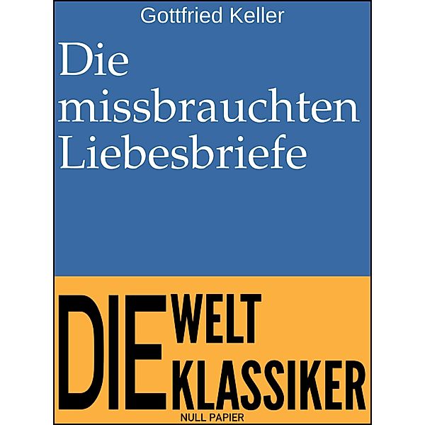 Die missbrauchten Liebesbriefe / Klassiker bei Null Papier, Gottfried Keller