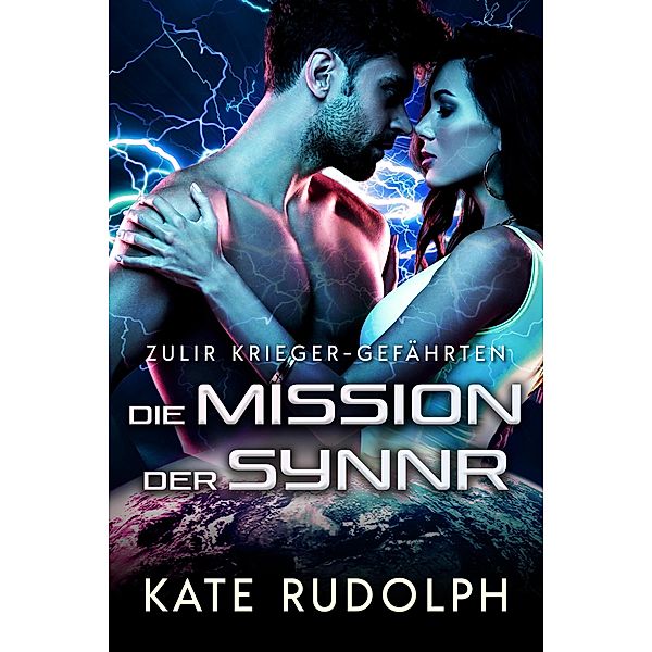 Die Mission der Synnr (Zulir Krieger-Gefährten, #5) / Zulir Krieger-Gefährten, Kate Rudolph