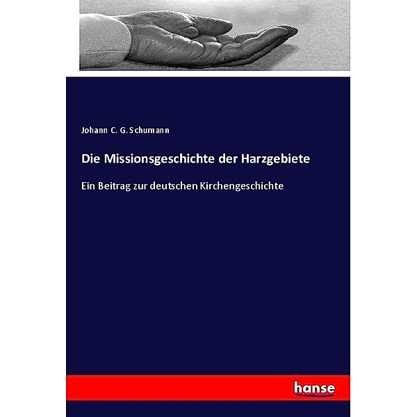 Die Missionsgeschichte der Harzgebiete, Johann C. G. Schumann