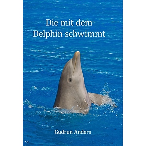 Die mit dem Delphin schwimmt, Gudrun Anders