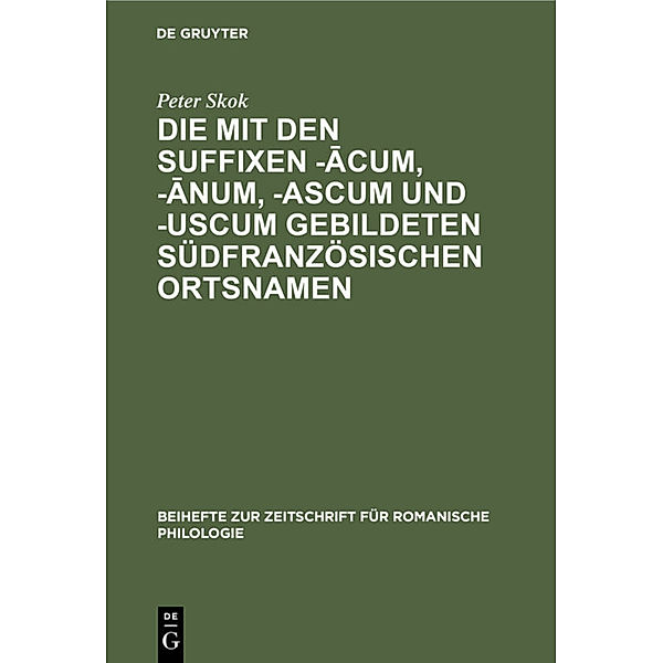 Die mit den Suffixen -acum, -anum, -ascum und -uscum gebildeten südfranzösischen Ortsnamen, Peter Skok