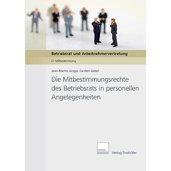 Die Mitbestimmungsrechte des Betriebsrats in personellen Angelegenheiten, Carsten Gebel, Jean-Martin Jünger