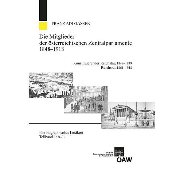 Die Mitglieder der österreichischen Zentralparlamente 1848-1918. Konstitutierender Reichstag 1848-1849 Reichsrat 1861-1918, Franz Adlgasser