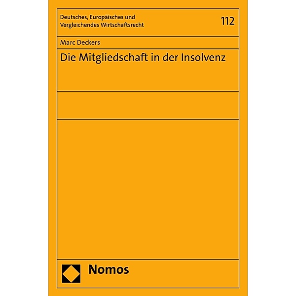 Die Mitgliedschaft in der Insolvenz / Deutsches, Europäisches und Vergleichendes Wirtschaftsrecht Bd.112, Marc Deckers