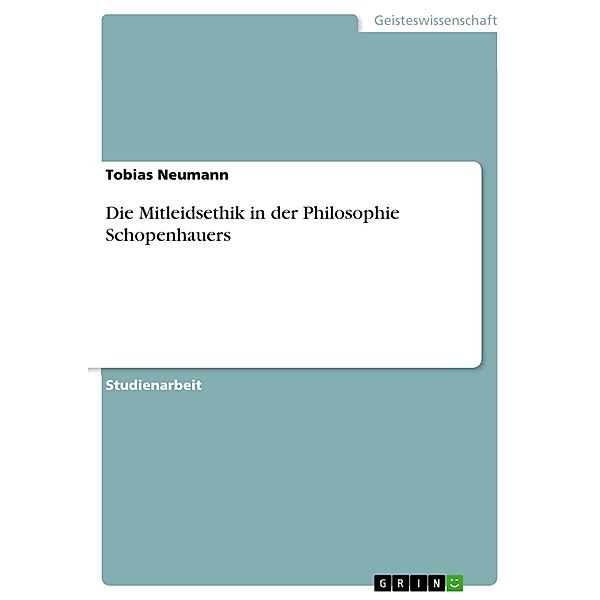 Die Mitleidsethik in der Philosophie Schopenhauers, Tobias Neumann