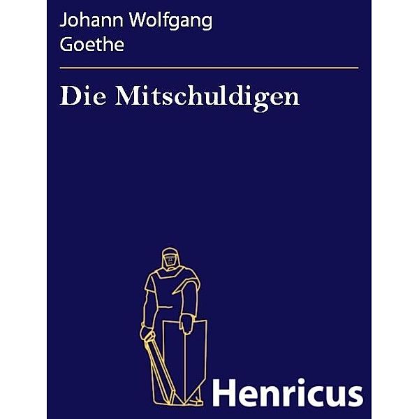 Die Mitschuldigen, Johann Wolfgang Goethe