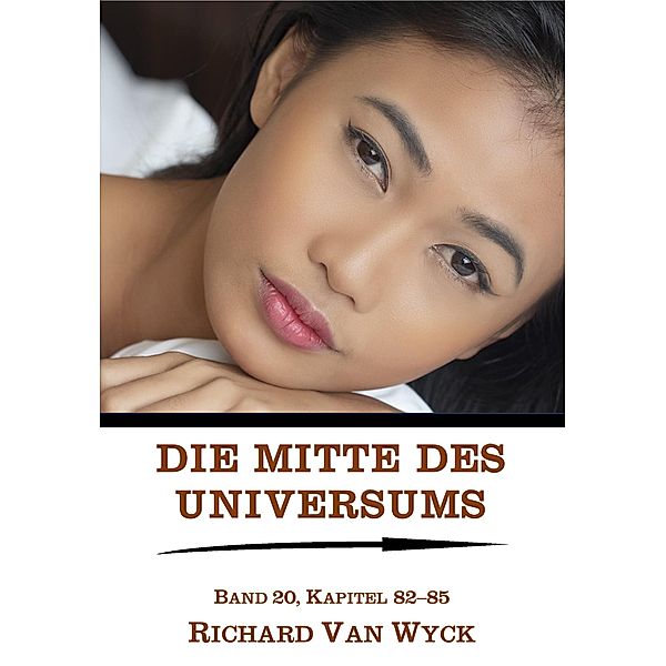 Die Mitte des Universums: Band 20, Kapitel 82-85 / Die Mitte des Universums Bd.20, Richard van Wyck