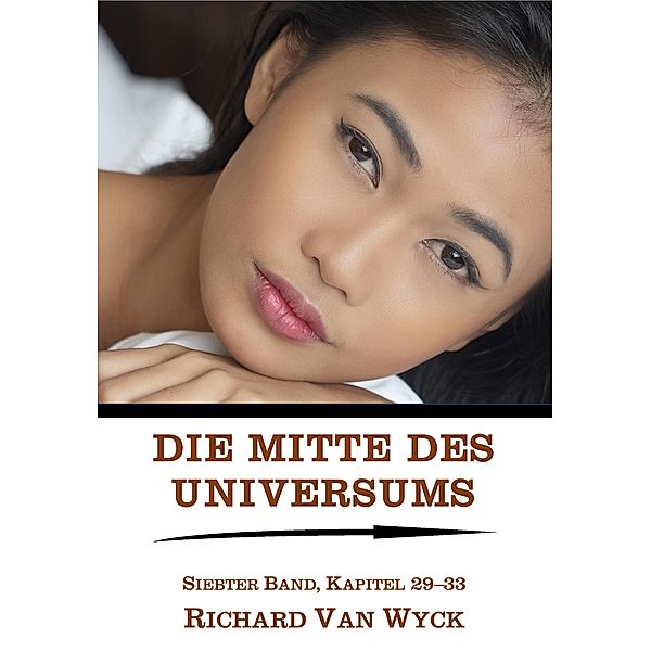 Die Mitte des Universums: Band 7, Folgen 29-33 / Die Mitte des Universums Bd.7, Richard van Wyck