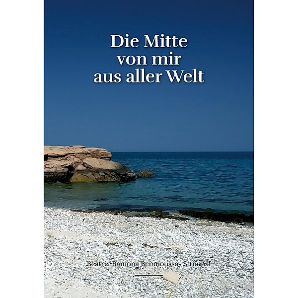 Die Mitte von mir aus aller Welt, Beatrix Ramona Benmoussa-Strouhal