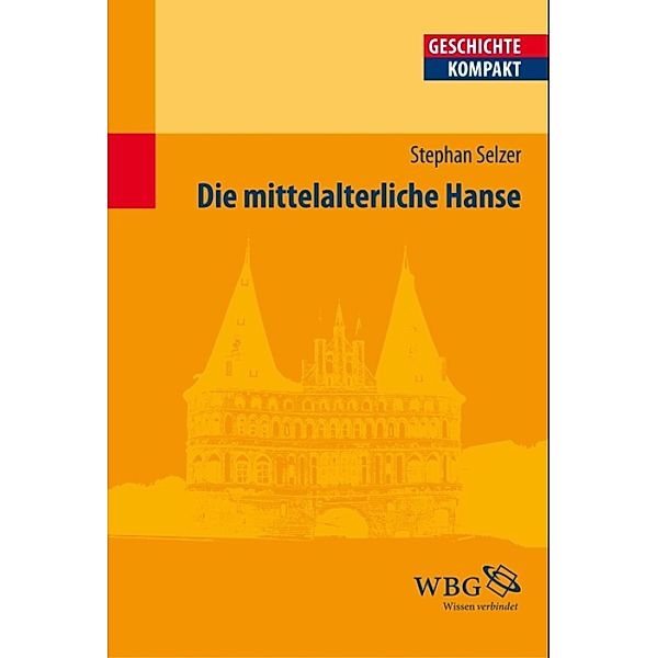 Die mittelalterliche Hanse / Geschichte kompakt, Stephan Selzer