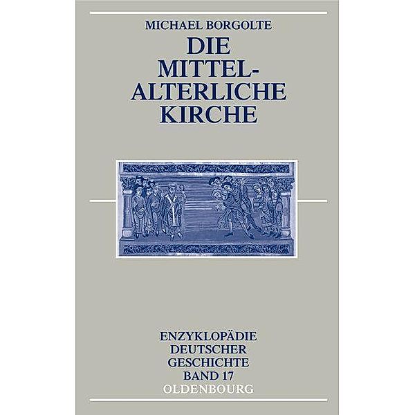 Die mittelalterliche Kirche / Enzyklopädie deutscher Geschichte Bd.17, Michael Borgolte