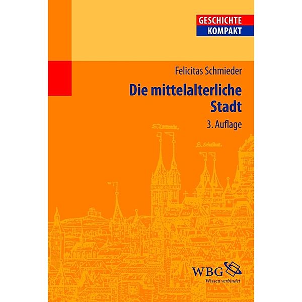 Die mittelalterliche Stadt / Geschichte kompakt, Felicitas Schmieder