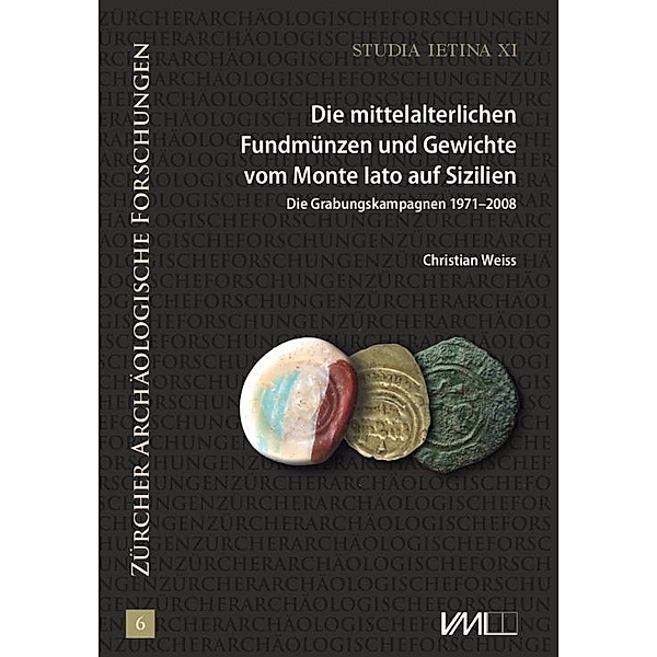 Die mittelalterlichen Fundmünzen und Gewichte vom Monte Iato auf Sizilien, Christian Weiss