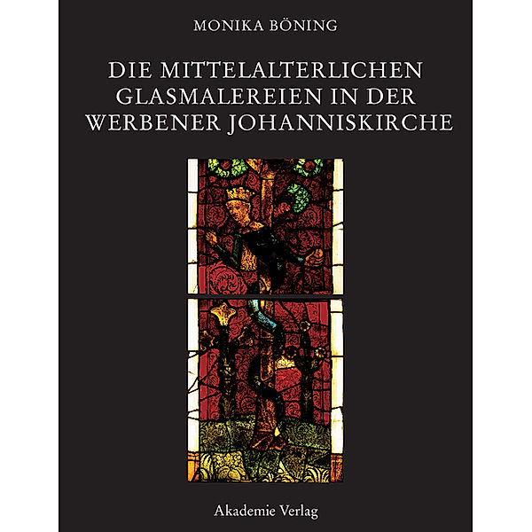 Die mittelalterlichen Glasmalereien in der Werbener Johanniskirche, Monika Böning